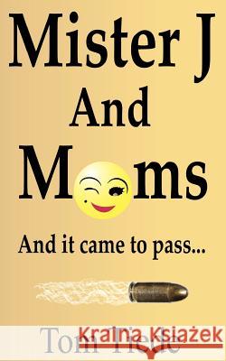 Mr. J and Moms Tom Tiede Peter Michael Gedeon 9781466478381 Createspace - książka