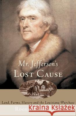 Mr. Jefferson's Lost Cause: Land, Farmers, Slavery, and the Louisiana Purchase Roger G. Kennedy 9780195176070 Oxford University Press - książka