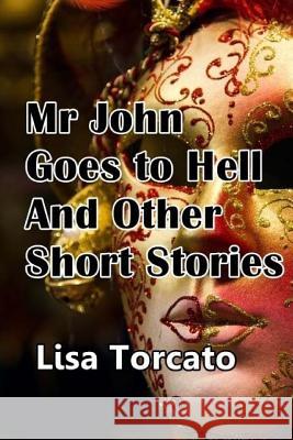 Mr John Goes to Hell and Other Short Stories Torcato, Lisa 9781502957085 Createspace - książka