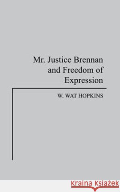 Mr. Justice Brennan and Freedom of Expression W. Wat Hopkins 9780275933630 Praeger Publishers - książka