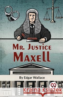 Mr. Justice Maxell Edgar Wallace   9789358017397 Double 9 Books - książka
