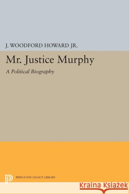 Mr. Justice Murphy: A Political Biography Howard, J. Woodford 9780691622408 John Wiley & Sons - książka