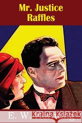 Mr. Justice Raffles E. W. Hornung 9781483707013 Bottom of the Hill Publishing - książka