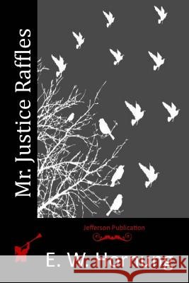 Mr. Justice Raffles E. W. Hornung 9781515296003 Createspace - książka
