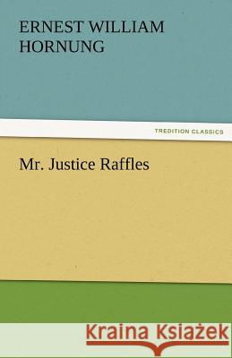 Mr. Justice Raffles E. W. (Ernest William) Hornung   9783842472587 tredition GmbH - książka