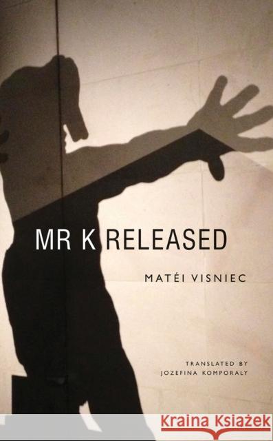 Mr. K Released Matei Visniec Jozefina Komporaly 9780857426482 Seagull Books - książka