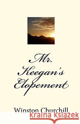 Mr. Keegan's Elopement Winston Churchill Robert G. Yorks 9781448646456 Createspace - książka