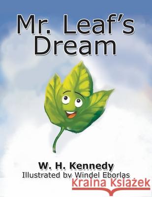 Mr. Leaf's Dream: If Mr. Leaf Can Do It, Why Can't You? W H Kennedy, Windel Eborlas 9781984506481 Xlibris Au - książka