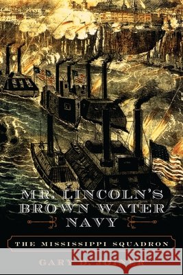 Mr. Lincoln's Brown Water Navy: The Mississippi Squadron Joiner, Gary D. 9780742550988 Rowman & Littlefield Publishers - książka