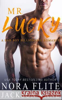 Mr. Lucky: A Bad Boy Billionaire Romance Nora Flite Jackson Kane 9781976455841 Createspace Independent Publishing Platform - książka