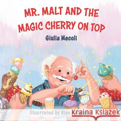 Mr. Malt and the Magic Cherry on Top Nino Aptsiauri Giulia Mecoli 9781774823729 Hasmark Publishing International - książka