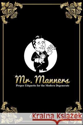 Mr. Manners: Proper Etiquette for the Modern Degenerate MR Aaron Berg 9781496011077 Createspace - książka