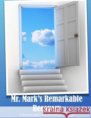 Mr. Mark's Remarkable Recovery: A Sexual Addiction Recovery Program Mark Wm Smith 9781508736684 Createspace - książka