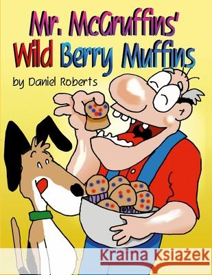 Mr. McGruffin's Wild Berry Muffins Daniel Roberts Daniel Roberts 9781257650811 Lulu.com - książka