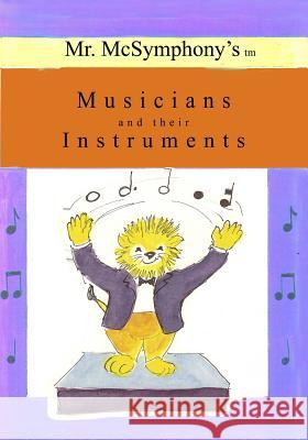 Mr. McSymphony's Musicians and their Instruments Battaglia, Stephen 9781419680779 Booksurge Publishing - książka