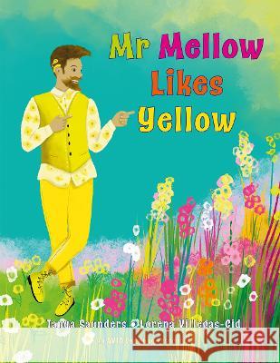 Mr Mellow Likes Yellow: 2022 Tanya Saunders, Lorena Villegas-Cid 9781913968205 AVID Language - książka