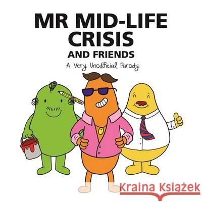 Mr Mid-Life Crisis and Friends: A Very Unofficial Parody Jack Collier, Sarah Lawrence 9781783707560 Bonnier Books Ltd - książka