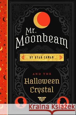 Mr. Moonbeam and the Halloween Crystal Ryan Cowan 9781097952779 Independently Published - książka