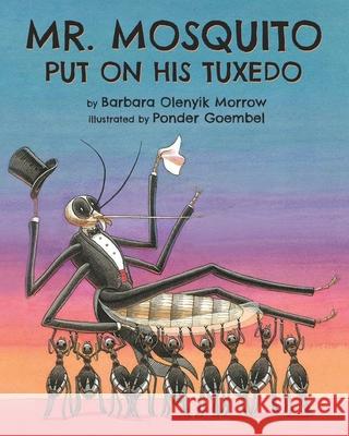 Mr. Mosquito Put on His Tuxedo Barbara Olenyik Morrow Ponder Goembel 9781956686180 Andrew Thiriot Books - książka