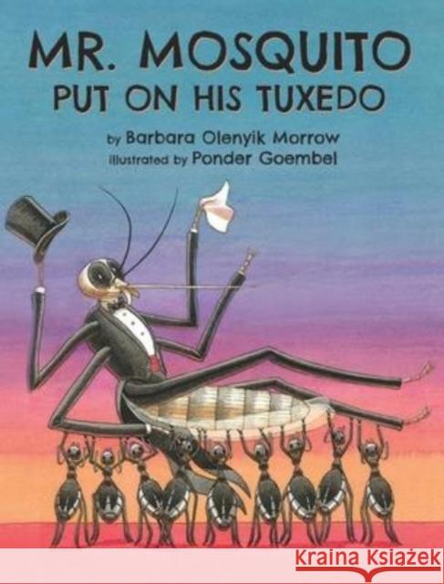 Mr. Mosquito Put on His Tuxedo Barbara Olenyik Morrow Ponder Goembel 9781956686197 Andrew Thiriot Books - książka