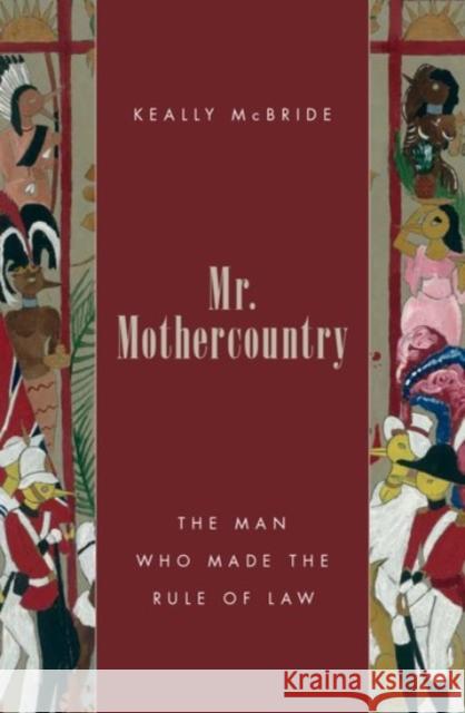 Mr. Mothercountry: The Man Who Made the Rule of Law Keally D. McBride 9780190252977 Oxford University Press, USA - książka