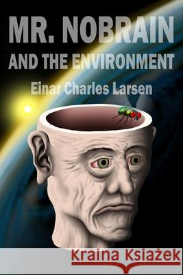 Mr. Nobrain and the Environment Einar Charles Larsen 9781974603084 Createspace Independent Publishing Platform - książka