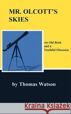 Mr. Olcott's Skies: An Old Book and a Youthful Obsession Thomas, Jr. Watson 9781475138689 Createspace - książka