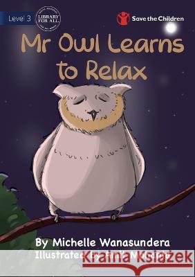Mr Owl Learns to Relax Michelle Wanasundera, Amit Mohanta 9781922895332 Library for All - książka