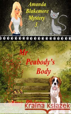 Mr. Peabody's Body: Amanda Blakemore Mystery Book 3 Amy Phipps 9781548070311 Createspace Independent Publishing Platform - książka