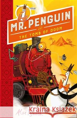 Mr Penguin and the Tomb of Doom: Book 4 Alex T. Smith 9781444944617 Hachette Children's Group - książka