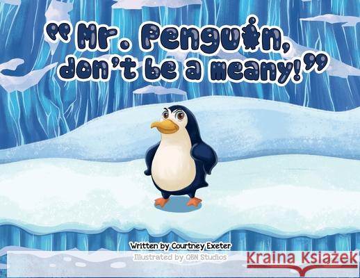 Mr. Penguin, don't be a meany! Courtney Exeter Qbn Studios 9780578318035 Blue Creek Publishing - książka