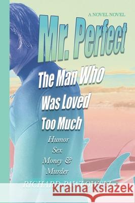 Mr. Perfect: The Man Who Was Loved Too Much Richard Pawlowski 9780988898578 Venturexpo Group - książka