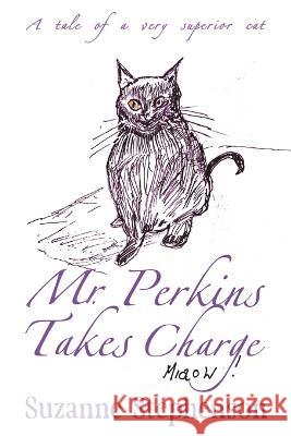 Mr Perkins Takes Charge: A tale of a very superior cat Suzanne Stephenson 9781915953001 Mirador Publishing - książka