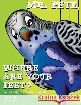Mr. Pete, Where Are Your Feet? Katherine Bartlett 9781490409436 Createspace - książka