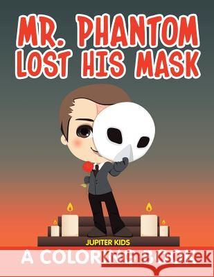 Mr. Phantom Lost His Mask (A Coloring Book) Jupiter Kids 9781682603338 Jupiter Kids - książka