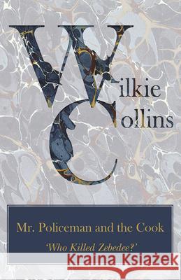 Mr. Policeman and the Cook ('Who Killed Zebedee?') Wilkie Collins 9781447470854 Goldstein Press - książka