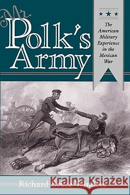 Mr. Polk's Army: The American Military Experience in Teh Mexican War Richard Bruce Winders 9781585440337 Texas A&M University Press - książka