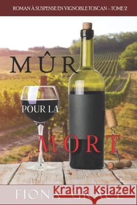 Mûr pour la Mort (Roman à Suspense en Vignoble Toscan, tome 2) Grace, Fiona 9781094349145 Fiona Grace - książka