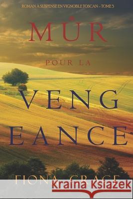 Mûr pour la Vengeance (Roman à Suspense en Vignoble Toscan - Tome 5) Grace, Fiona 9781094350783 Fiona Grace - książka