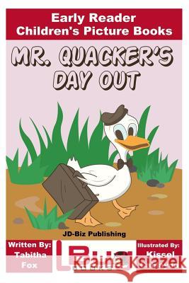 Mr. Quacker's Day Out - Early Reader - Children's Picture Books Tabitha Fox John Davidson Kissel Cablayda 9781535074780 Createspace Independent Publishing Platform - książka