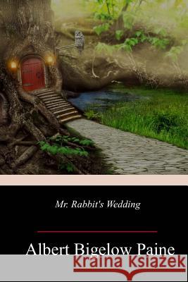 Mr. Rabbit's Wedding Albert Bigelow Paine 9781985786059 Createspace Independent Publishing Platform - książka