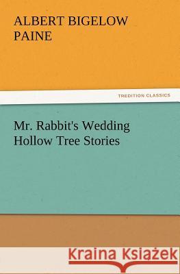 Mr. Rabbit's Wedding Hollow Tree Stories Albert Bigelow Paine 9783847213468 Tredition Classics - książka