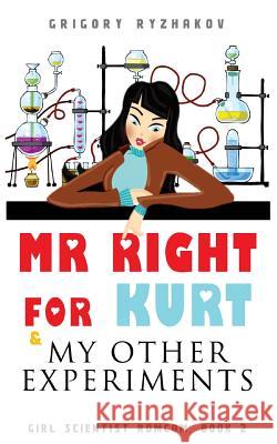 Mr Right For Kurt & My Other Experiments: British chick lit Ryzhakov, Grigory 9781533365200 Createspace Independent Publishing Platform - książka