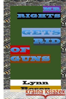 Mr. Rights Gets Rid of Guns Lynn Rosen 9781508541769 Createspace Independent Publishing Platform - książka