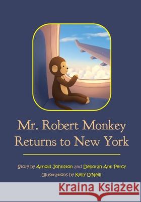 Mr. Robert Monkey Returns to New York Arnold Johnston, Deborah Ann Percy, Kelly O'Neill 9781953021090 Belle Isle Books - książka