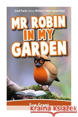 Mr Robin in My Garden Grant, Sue 9781494230616 Createspace - książka