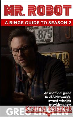 Mr. Robot: A Binge Guide to Season 2: An Unofficial Viewer's Guide to USA Network's Award-Winning Television Show Greg Enslen 9781076222305 Independently Published - książka