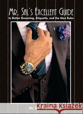 Mr. Sal's Excellent Guide: to Better Grooming, Etiquette, and the Man Rules Sal Cipolla 9781948261371 Banyan Tree Press - książka