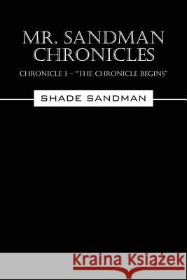 Mr. Sandman Chronicles: Chronicle 1 - The Chronicle Begins Sandman, Shade 9781478767107 Outskirts Press - książka