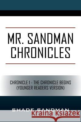 Mr. Sandman Chronicles: Chronicle 1 - The Chronicle Begins (Younger Readers Version) Shade Sandman 9781977211699 Outskirts Press - książka